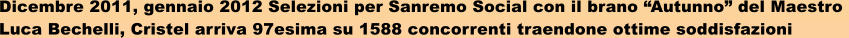 Dicembre 2011, gennaio 2012 Selezioni per Sanremo Social con il brano Autunno del Maestro  Luca Bechelli, Cristel arriva 97esima su 1588 concorrenti traendone ottime soddisfazioni