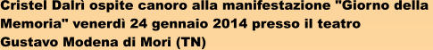 Cristel Dalr ospite canoro alla manifestazione "Giorno della  Memoria" venerd 24 gennaio 2014 presso il teatro  Gustavo Modena di Mori (TN)